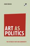 Front cover for Adam Krause's Art as Politics